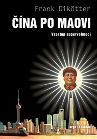 Čína po Maovi: Vzestup supervelmoci - Frank Dikötter