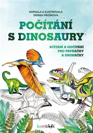 Počítání s dinosaury: Sčítání a odčítání pro prvňáčky a druháčky - Denisa Prošková