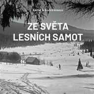 Ze světa lesních samot: Román ze staré Šumavy - Karel Klostermann