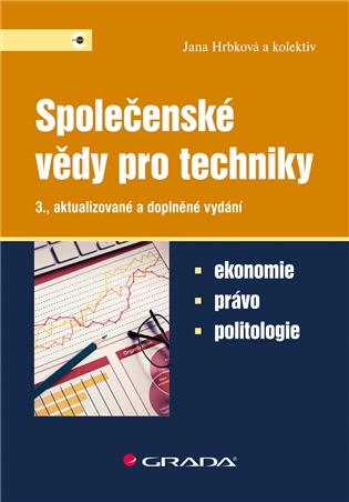 Společenské vědy pro techniky: Ekonomie, právo, politologie - 3., aktualizované a doplněné vydání - Jana Hrbková,  kol.