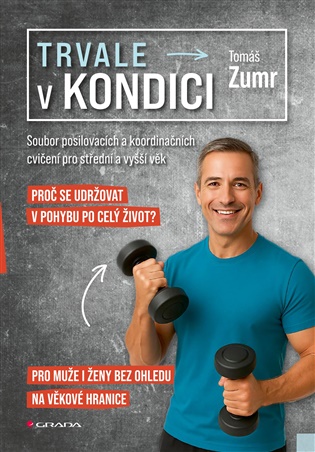 Trvale v kondici: Soubor posilovacích a koordinačních cvičení pro střední a vyšší věk - Tomáš Zumr