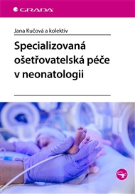 Specializovaná ošetřovatelská péče v neonatologii - Jana Kučová,  kol.