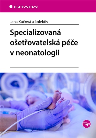 Specializovaná ošetřovatelská péče v neonatologii - Jana Kučová,  kol.