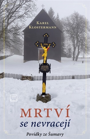 Mrtví se nevracejí: Povídky ze Šumavy - Karel Klostermann