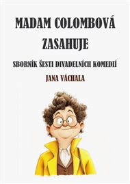 Madam Colombová zasahuje: Sborník šesti divadelních komedií Jana Váchala - Jan Váchal