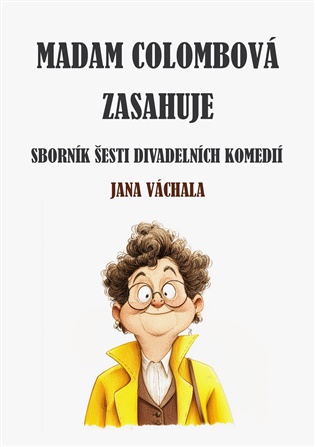 Madam Colombová zasahuje: Sborník šesti divadelních komedií Jana Váchala - Jan Váchal