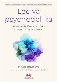 Léčivá psychedelika: Inovativní léčba traumatu a cesta za transformací - Micah Stoverová