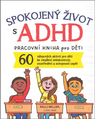 Spokojený život s ADHD: Terapeutická kniha pro děti 7-12 let - Kelli Miller
