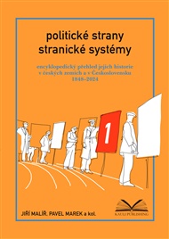 Politické strany a stranické systémy: Encyklopedický přehled jejich historie v českých zemích a v Československu 1848–2024.  1. svazek: 1848–1938; 2. svazek: 1938–2024 - Jiří Malíř, Pavel Marek,  kol.