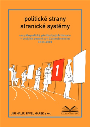 Politické strany a stranické systémy: Encyklopedický přehled jejich historie v českých zemích a v Československu 1848–2024.  1. svazek: 1848–1938; 2. svazek: 1938–2024 - Jiří Malíř, Pavel Marek,  kol.