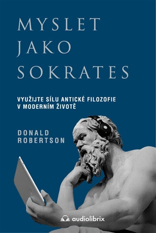Myslet jako Sokrates: Využijte sílu antické filozofie v moderním životě - Donald Robertson