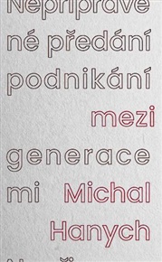 Nepřipravené předání podnikání mezi generacemi - Michal Hanych