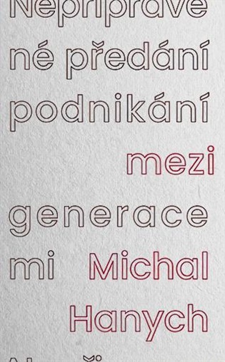 Nepřipravené předání podnikání mezi generacemi - Michal Hanych