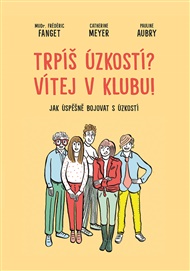 Trpíš úzkostí? Vítej v klubu!: Jak úspěšně bojovat s úzkostí - Pauline Aubry, Frédéric Fanget, Catherine Meyer
