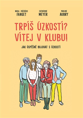 Trpíš úzkostí? Vítej v klubu!: Jak úspěšně bojovat s úzkostí - Pauline Aubry, Frédéric Fanget, Catherine Meyer