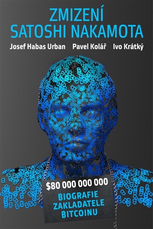 Zmizení Satoshi Nakamota - Josef Habas Urban, Pavel Kolář, Ivo Krátký