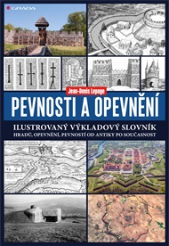 Pevnosti a opevnění: Ilustrovaný výkladový slovník hradů, opevnění, pevností od antiky po současnost - Jean-Denis Lepage