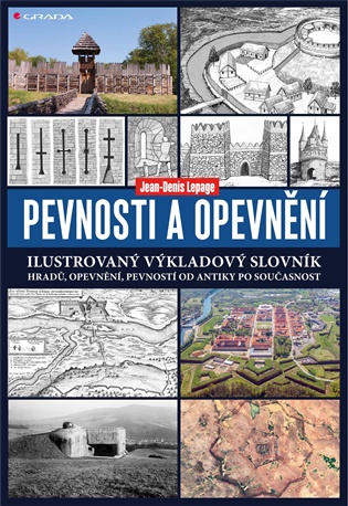 Pevnosti a opevnění: Ilustrovaný výkladový slovník hradů, opevnění, pevností od antiky po současnost - Jean-Denis Lepage