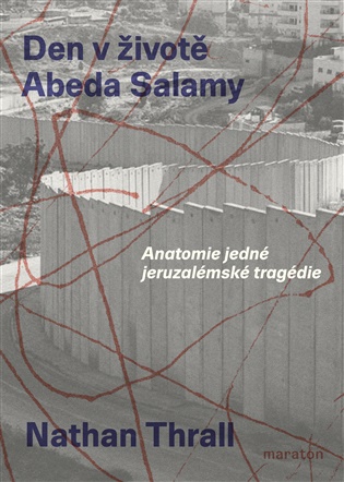Den v životě Abeda Salamy: Anatomie jedné jeruzalémské tragédie - Nathan Thrall