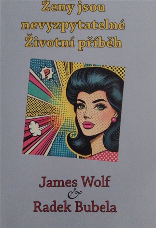 Ženy jsou nevyzpytatelné - Životní příběh - Radek Bubela, James Wolf