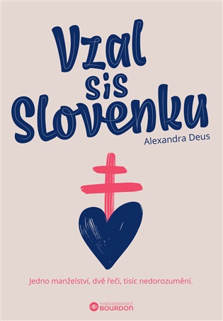Vzal sis Slovenku: Jedno manželství, dvě řeči, tisíc nedorozumění. - Alexandra Deus