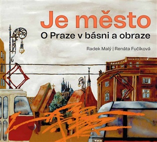 Je město: O Praze v básni a obraze - Radek Malý