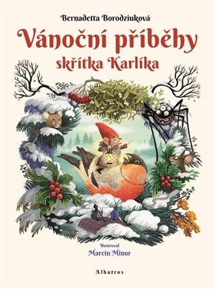 Vánoční příběhy skřítka Karlíka: O tom, jak viditelní i neviditelní obyvatelé lesa vítali zimu a těšili se na Vánoce - Bernadetta Borodziuková