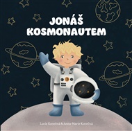 Jonáš kosmonautem: Pohádka o statečnosti, naději a síle těch nejmenších bojovníků - Lucie Konečná