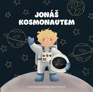 Jonáš kosmonautem: Pohádka o statečnosti, naději a síle těch nejmenších bojovníků - Lucie Konečná