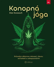 Konopná jóga: Průvodce vědomou relaxací, úlevou od bolesti a sebepoznáním - Dee Dussault