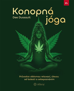 Konopná jóga: Průvodce vědomou relaxací, úlevou od bolesti a sebepoznáním - Dee Dussault