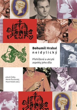 Bohumil Hrabal neidylický: Přehlížené a ukryté aspekty jeho díla - Jakub Češka, Marek Ďurčanský, Pavel Hošek