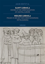 Saint Ludmila / Heilige Ludmila Women in the Christianization of Central Europe / Frauen in der Zeit der Christianisierung Mitteleuropas - Jakub Izdný (ed.)