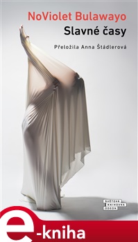 Slavné časy - NoViolet Bulawayo