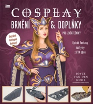 Cosplay brnění & doplňky pro začátečníky: Epické fantasy kostýmy z EVA pěny - Joyce van den Goor