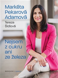 Nejsem z cukru ani ze železa - Markéta Pekarová Adamová, Tereza Šídlová