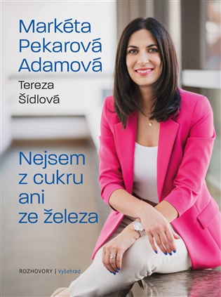 Nejsem z cukru ani ze železa - Markéta Pekarová Adamová, Tereza Šídlová