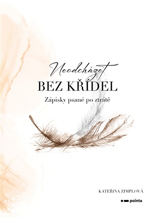 Neodcházet bez křídel: Zápisky psané po ztrátě - Kateřina Zimplová