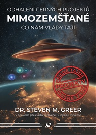 Mimozemšťané - Odhalení černých projektů: Co nám vlády tají - Steven M. Greer
