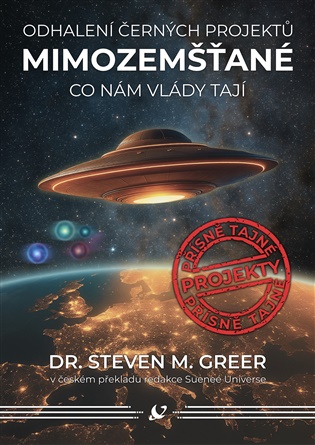 Mimozemšťané - Odhalení černých projektů: Co nám vlády tají - Steven M. Greer