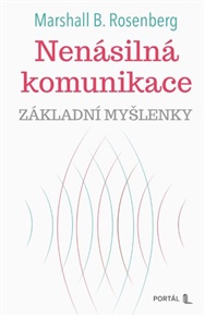 Nenásilná komunikace - základní myšlenky - Marshall B. Rosenberg