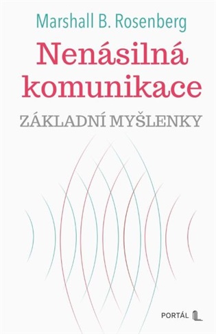 Nenásilná komunikace - základní myšlenky - Marshall B. Rosenberg