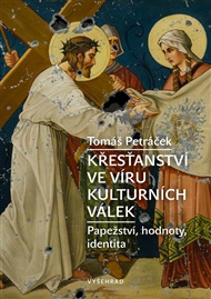 Křesťanství ve víru kulturních válek: Papežství, hodnoty, identita - Tomáš Petráček