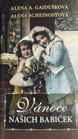Vánoce našich babiček - Alena Anežka Gajdušková, Alena Scheinostová