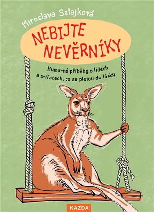 Nebijte nevěrníky: Humorné příběhy o lidech a zvířatech, co se pletou do lásky - Miroslava Salajková