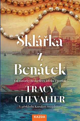 Sklářka z Benátek - Tracy Chevalier, Karolína Šnajdrová