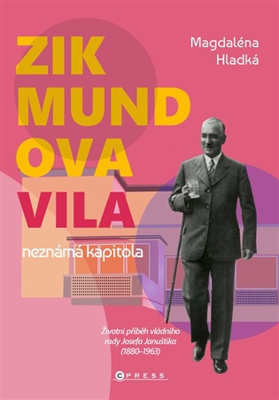Zikmundova vila: neznámá kapitola: Životní příběh vládního rady Josefa Januštíka (1880–1963) -  kolektiv