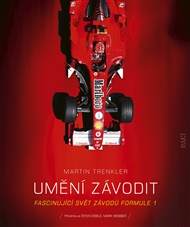 Umění závodit: Fascinujíci svět závodů Formule 1 - Martin Trenkler