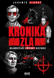 Kronika zla: Nejkrutější případy historie - Jaromír Slušný