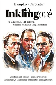 Inklingové: C.S. Lewis, J.R.R. Tolkien, Charles Williams a jejich přátelé - Humphrey Carpenter